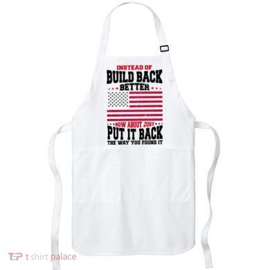Instead Of Build Back Better How About Just Put It Back USA Apron