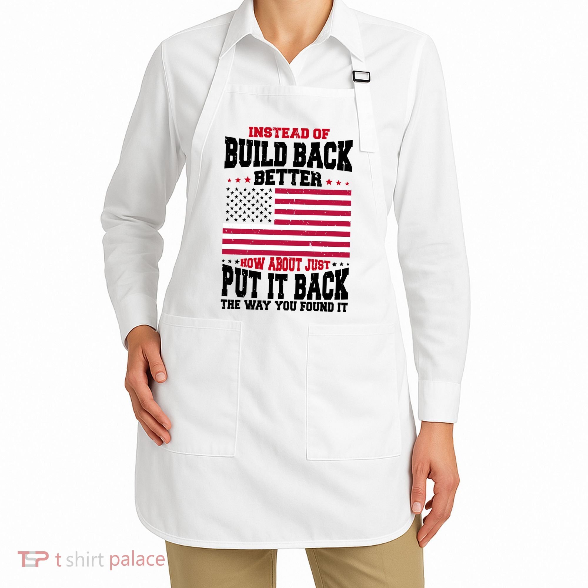 Instead Of Build Back Better How About Just Put It Back USA Apron