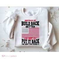 Instead Of Build Back Better How About Just Put It Back USA Sweatshirt thumb 2