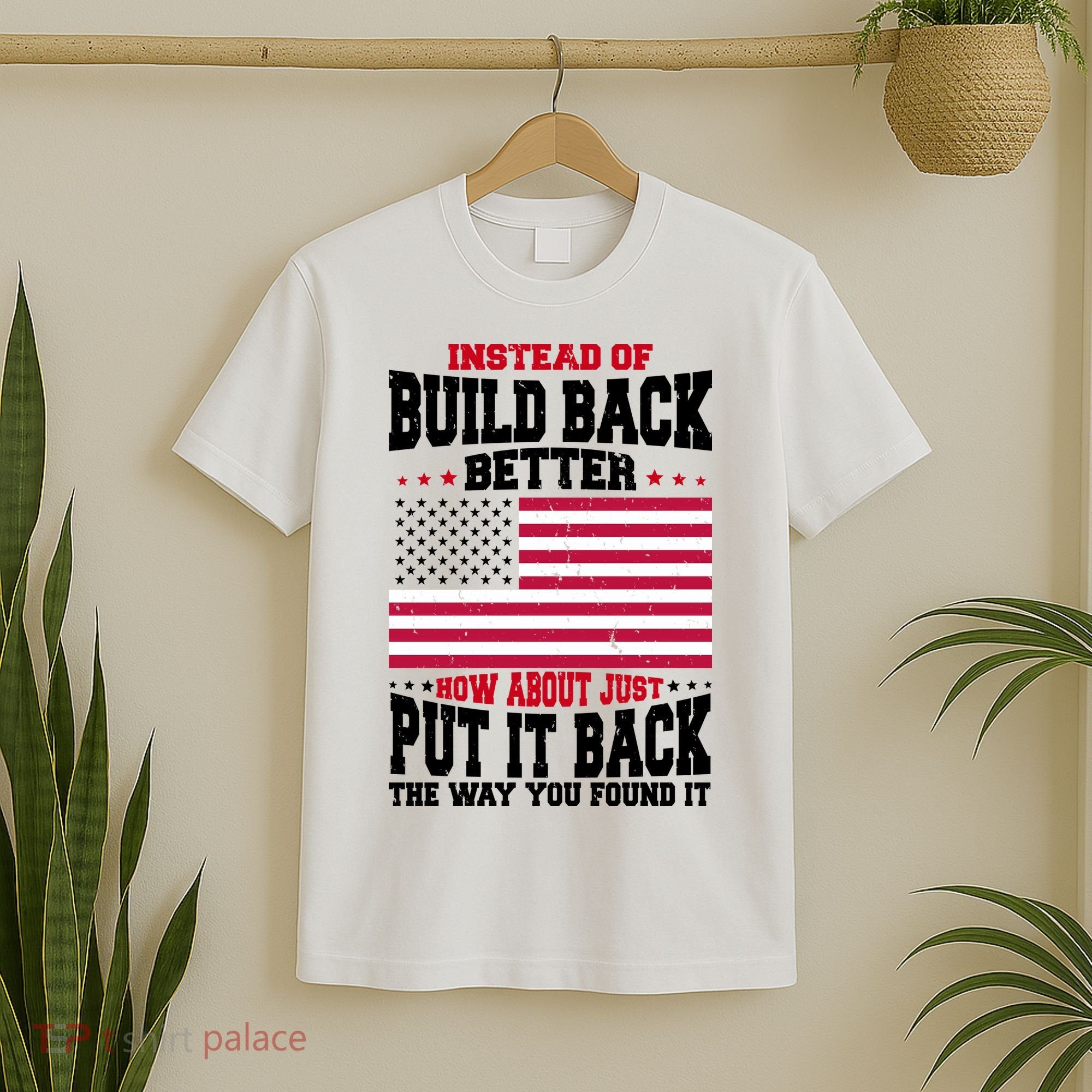 Instead Of Build Back Better How About Just Put It Back USA T-Shirt