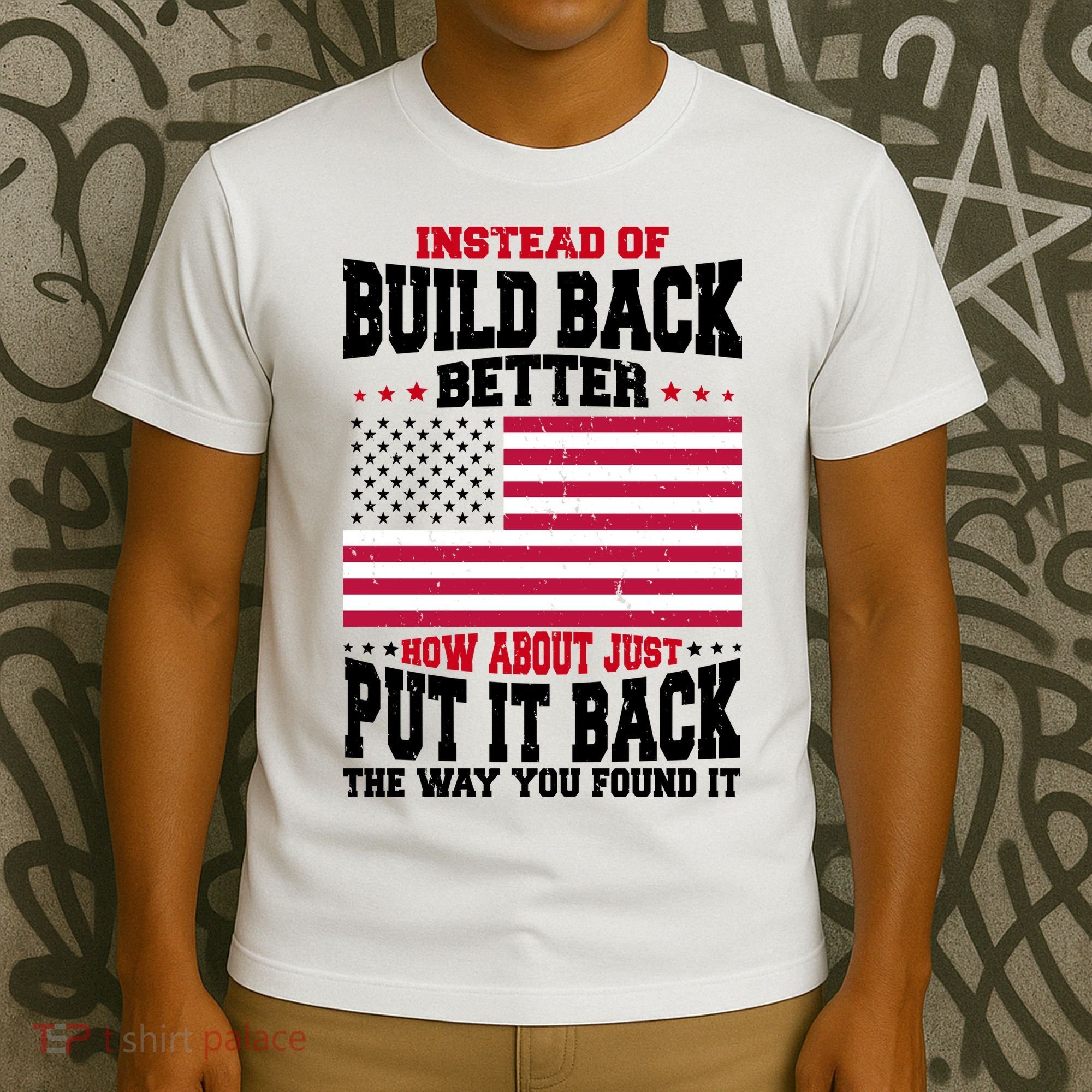Instead Of Build Back Better How About Just Put It Back USA T-Shirt
