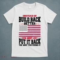 Instead Of Build Back Better How About Just Put It Back USA T-Shirt thumb 5