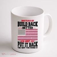 Instead Of Build Back Better How About Just Put It Back USA Coffee Mug thumb 1