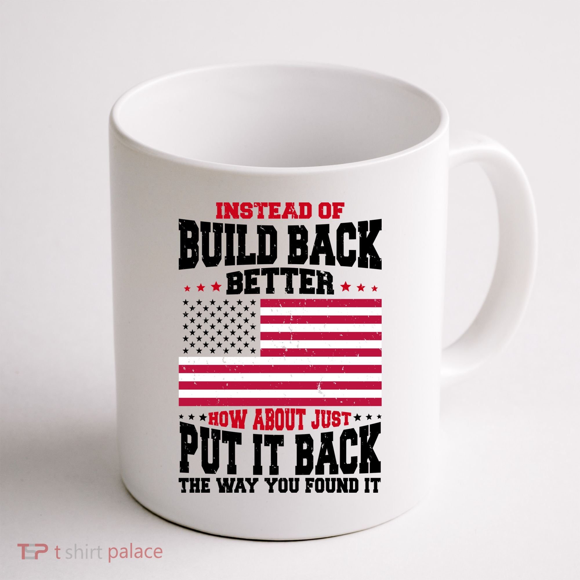 Instead Of Build Back Better How About Just Put It Back USA Coffee Mug