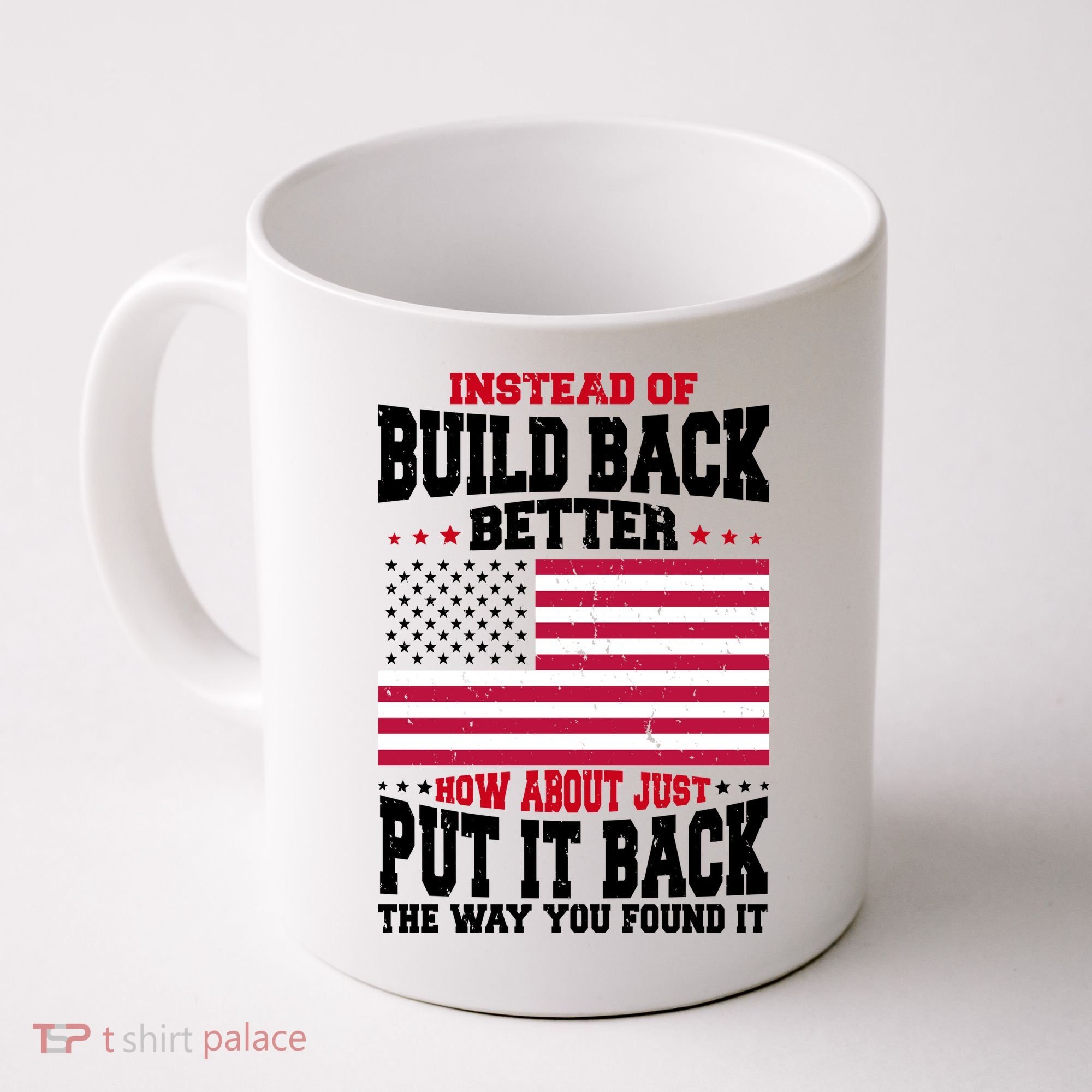 Instead Of Build Back Better How About Just Put It Back USA Coffee Mug