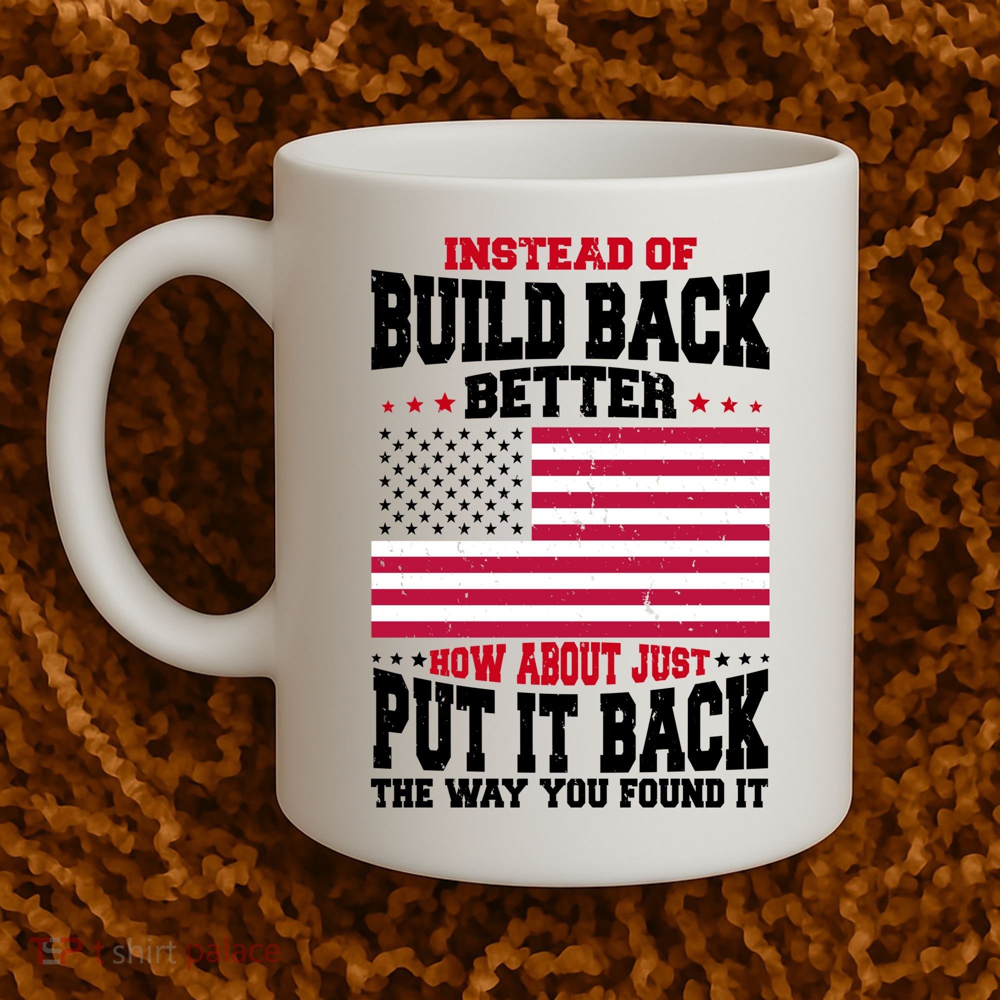 Instead Of Build Back Better How About Just Put It Back USA Coffee Mug