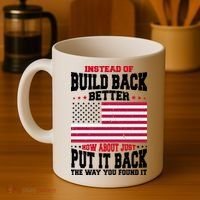 Instead Of Build Back Better How About Just Put It Back USA Coffee Mug thumb 4