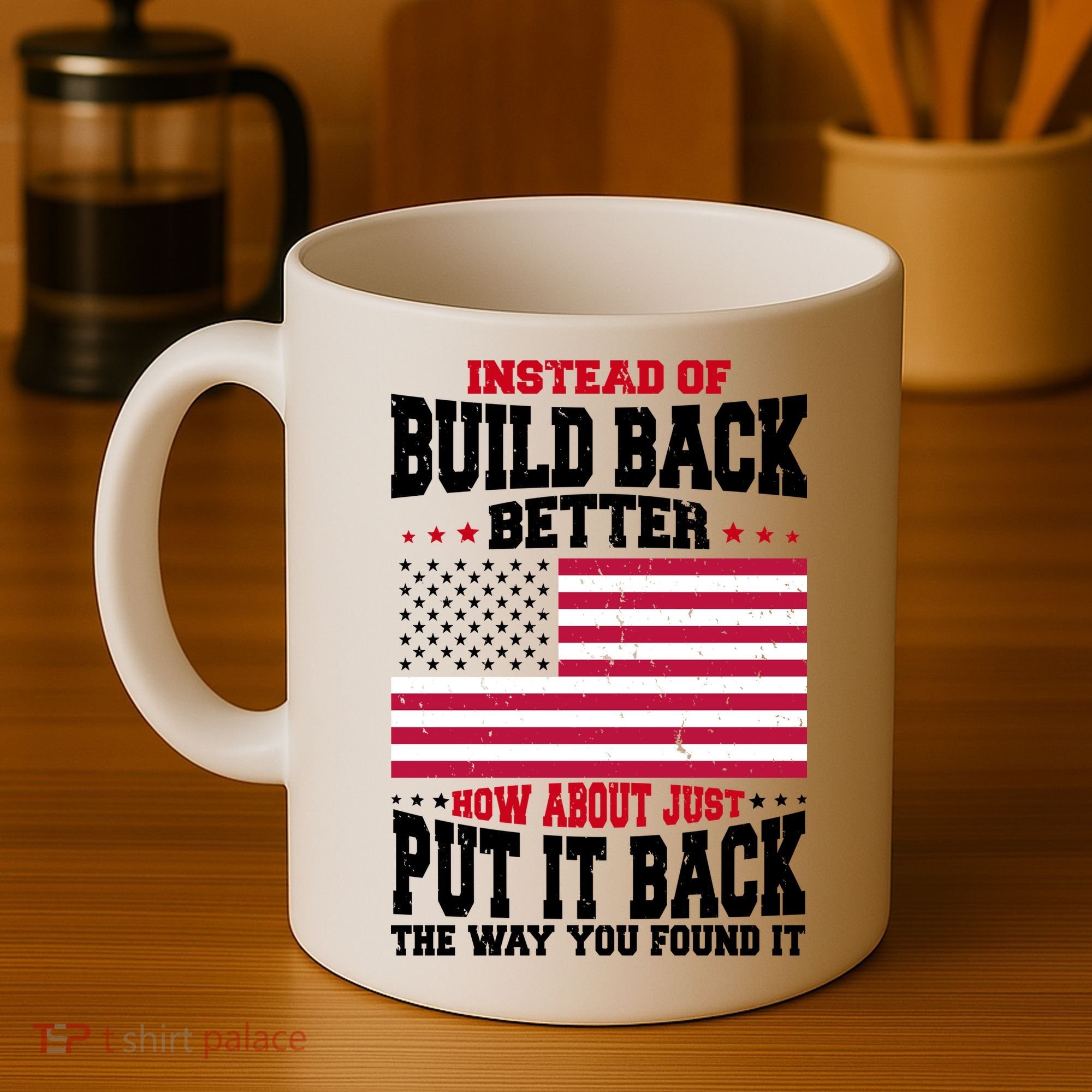 Instead Of Build Back Better How About Just Put It Back USA Coffee Mug
