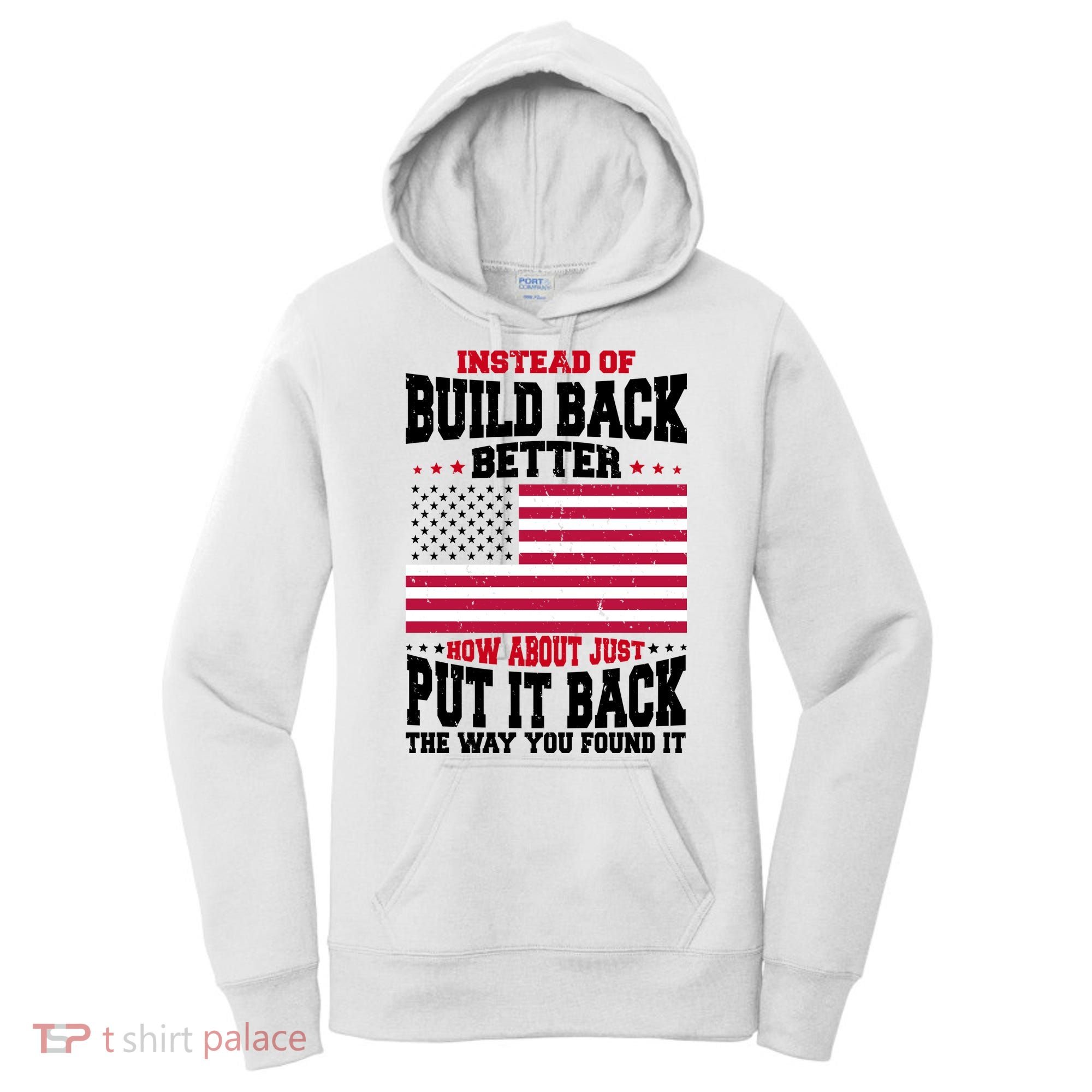Instead Of Build Back Better How About Just Put It Back USA Women's Hoodie