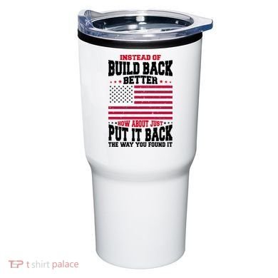 Instead Of Build Back Better How About Just Put It Back USA Tumbler