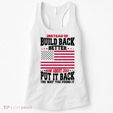 Instead Of Build Back Better How About Just Put It Back USA Women's Tank Top