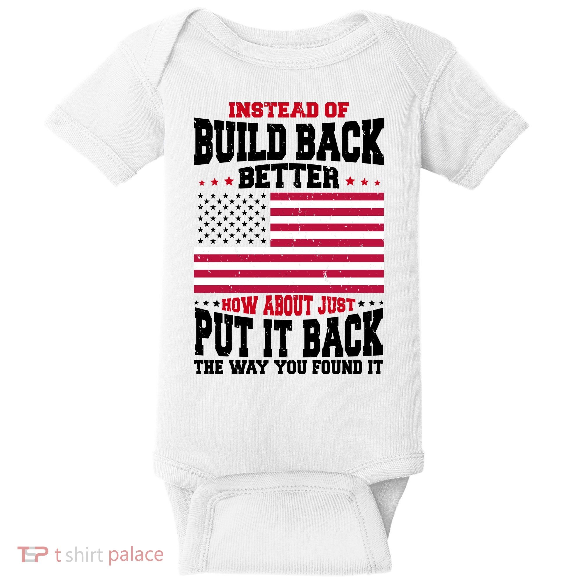 Instead Of Build Back Better How About Just Put It Back USA Baby Bodysuit