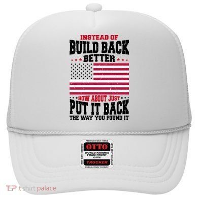 Instead Of Build Back Better How About Just Put It Back USA Hat