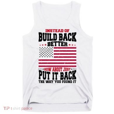 Instead Of Build Back Better How About Just Put It Back USA Tank Top