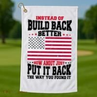Instead Of Build Back Better How About Just Put It Back USA Golf Towel thumb 1