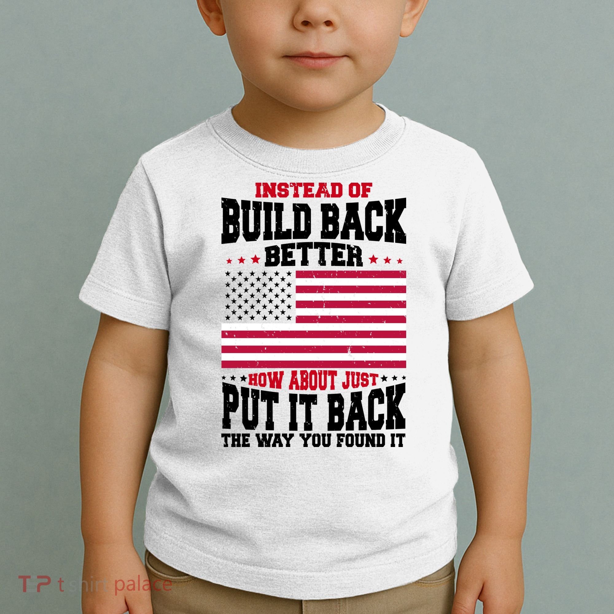 Instead Of Build Back Better How About Just Put It Back USA Toddler T-Shirt