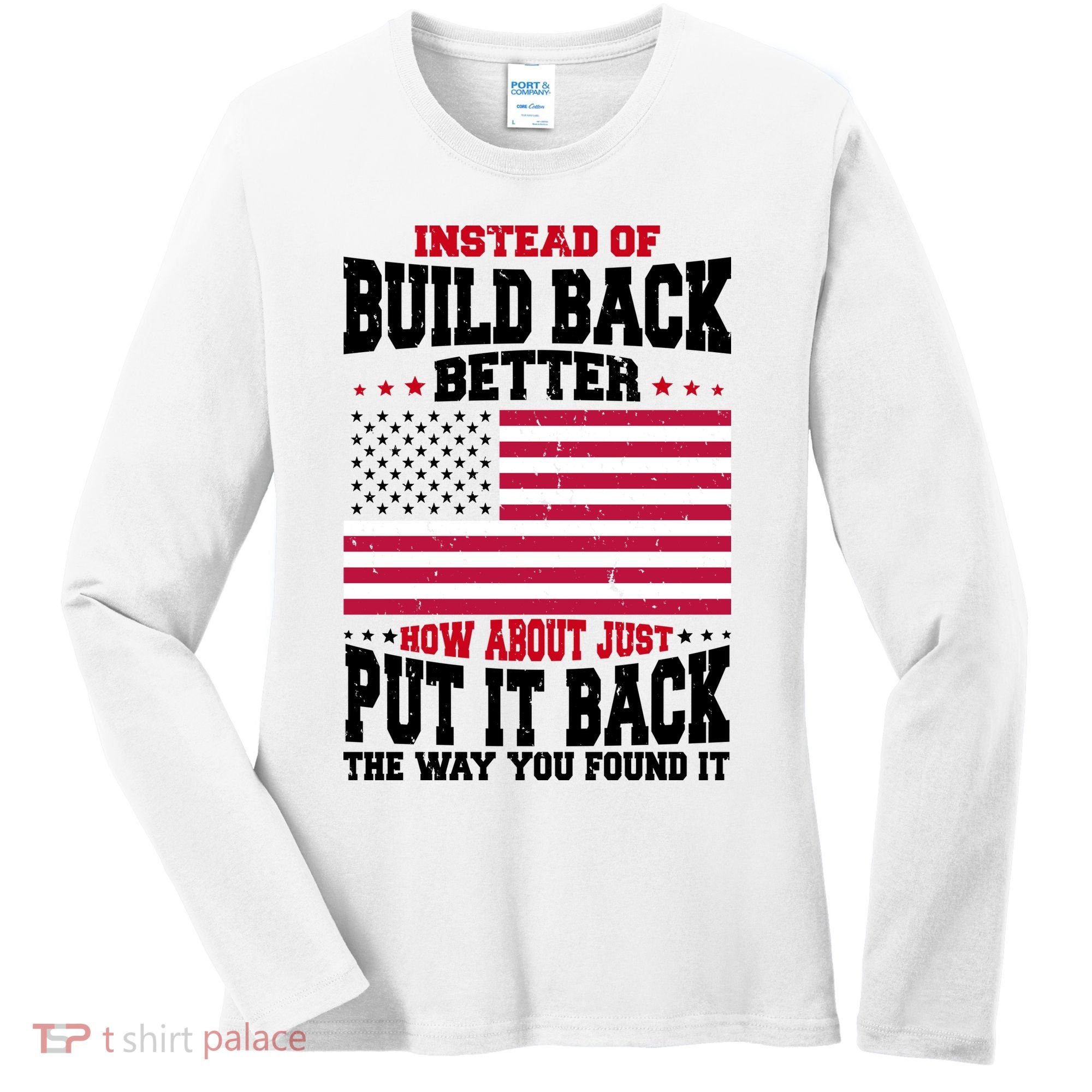 Instead Of Build Back Better How About Just Put It Back USA Women's Long Sleeve Shirt