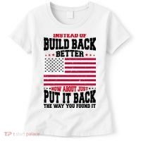 Instead Of Build Back Better How About Just Put It Back USA Women's T-Shirt thumb 0
