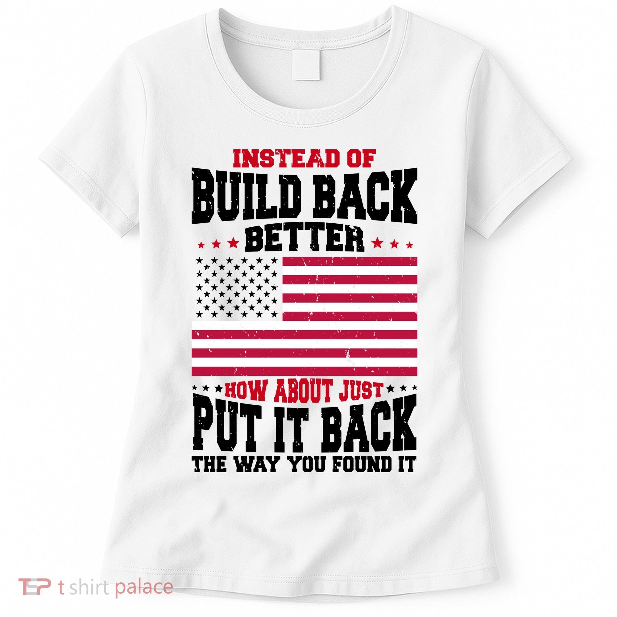 Instead Of Build Back Better How About Just Put It Back USA Women's T-Shirt