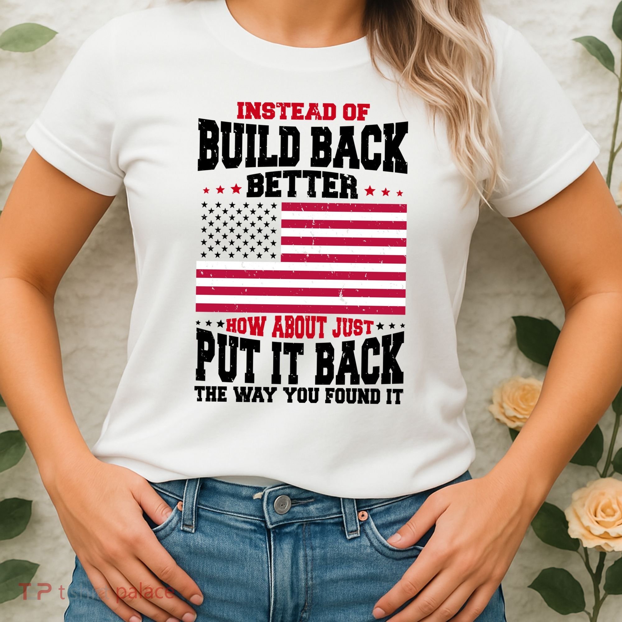 Instead Of Build Back Better How About Just Put It Back USA Women's T-Shirt