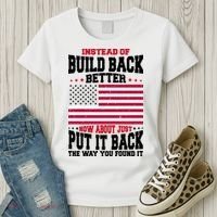 Instead Of Build Back Better How About Just Put It Back USA Women's T-Shirt thumb 3