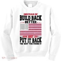 Instead Of Build Back Better How About Just Put It Back USA Kids Sweatshirt thumb 0