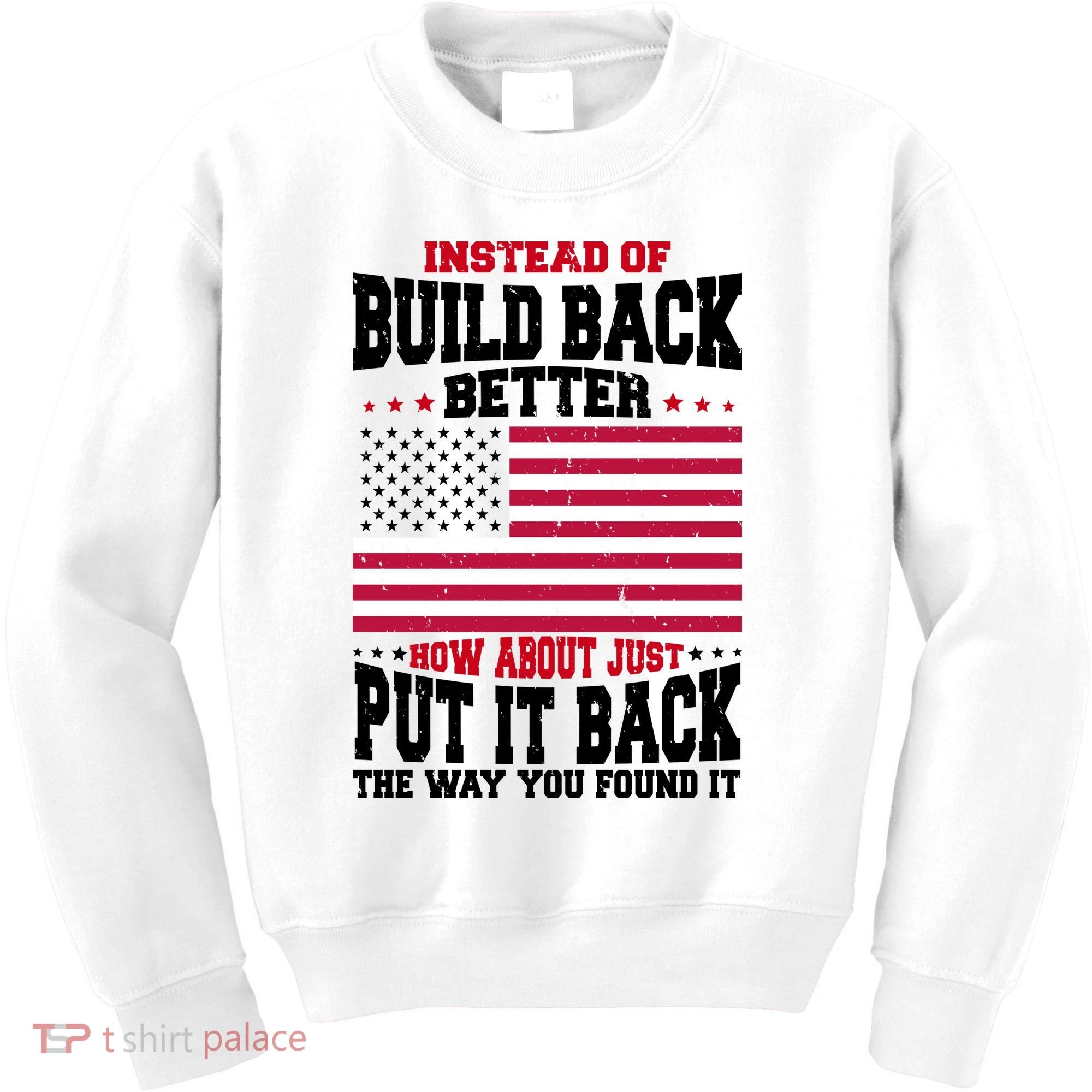 Instead Of Build Back Better How About Just Put It Back USA Kids Sweatshirt