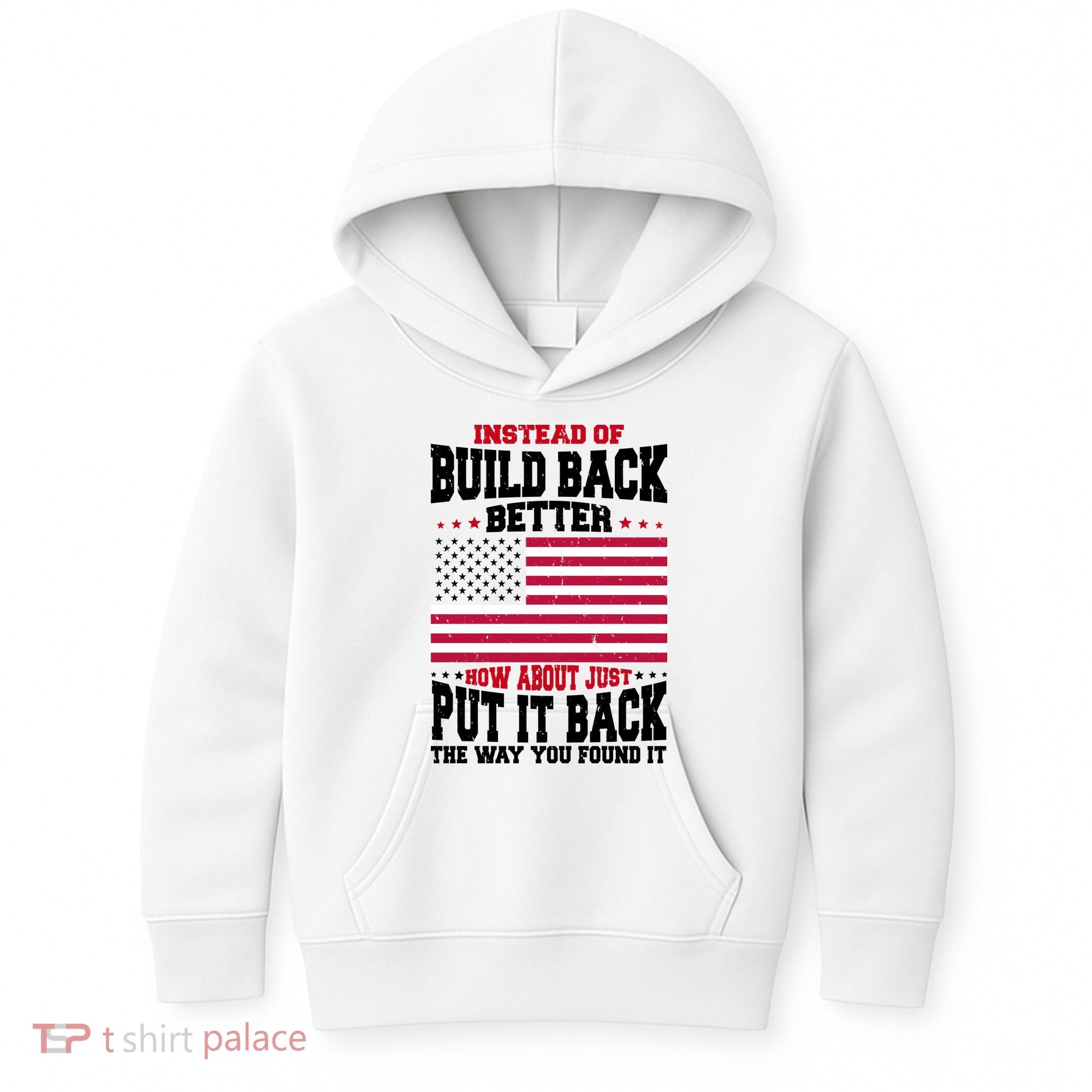 Instead Of Build Back Better How About Just Put It Back USA Kids Hoodie