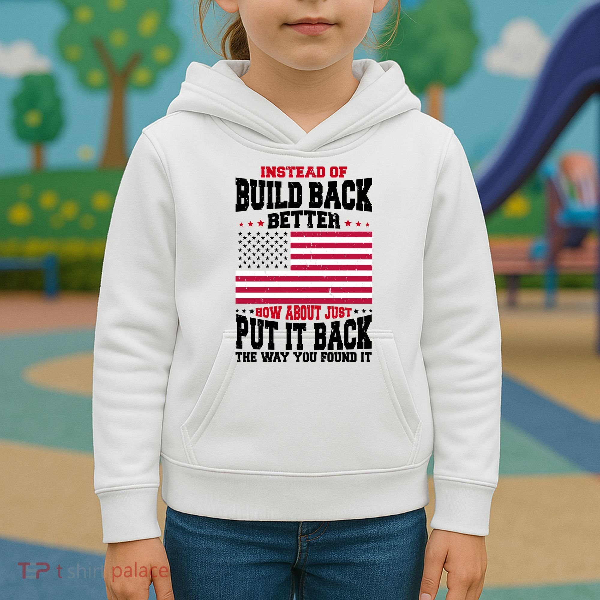Instead Of Build Back Better How About Just Put It Back USA Kids Hoodie