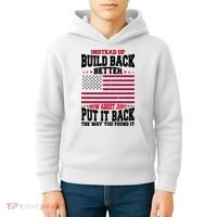 Instead Of Build Back Better How About Just Put It Back USA Kids Hoodie thumb 4