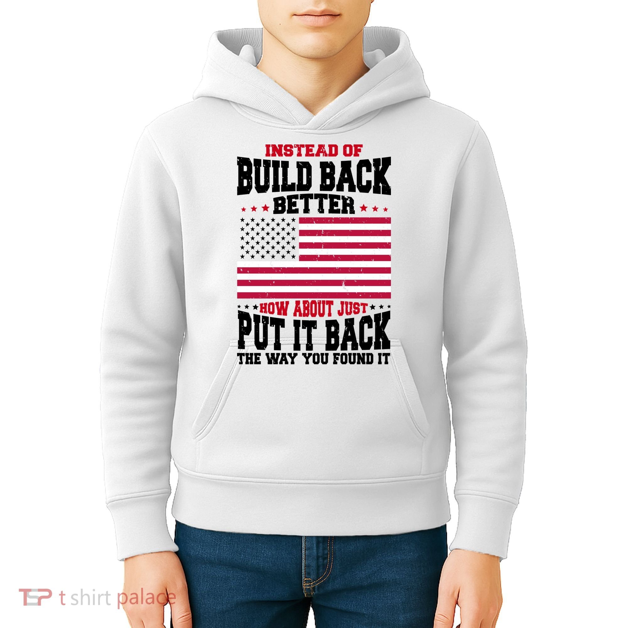 Instead Of Build Back Better How About Just Put It Back USA Kids Hoodie