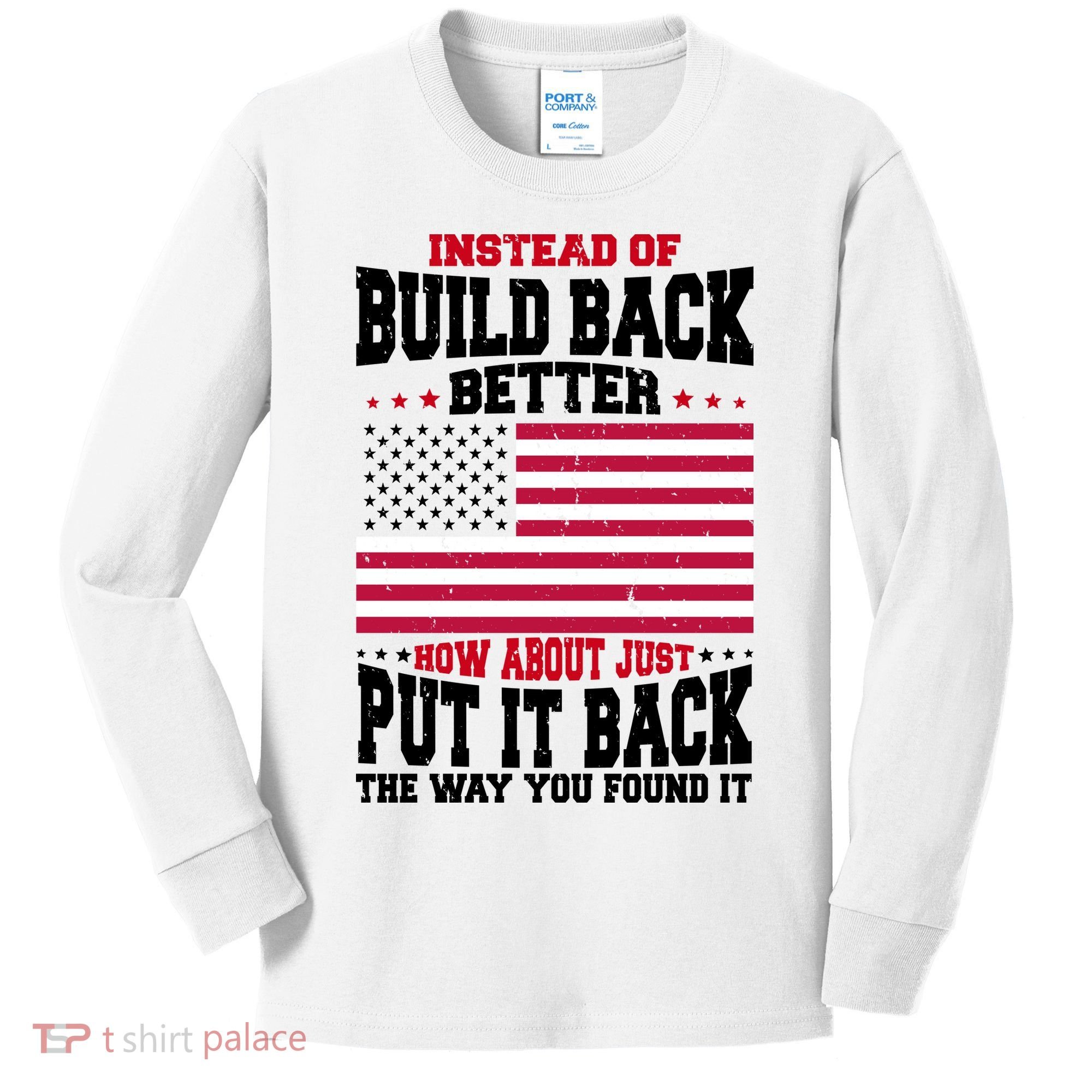 Instead Of Build Back Better How About Just Put It Back USA Kids Long Sleeve Shirt