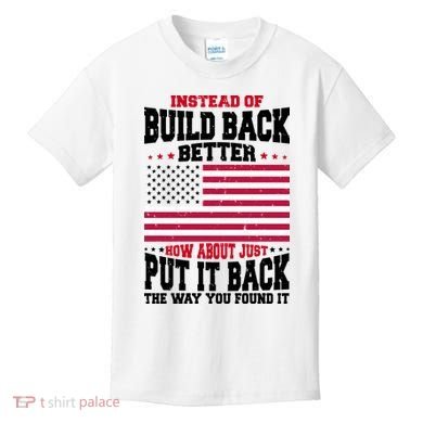Instead Of Build Back Better How About Just Put It Back USA Kids T-Shirt