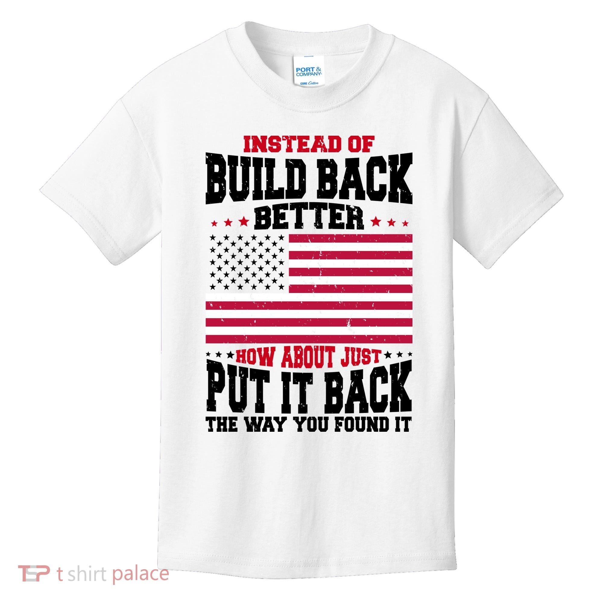 Instead Of Build Back Better How About Just Put It Back USA Kids T-Shirt