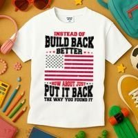 Instead Of Build Back Better How About Just Put It Back USA Kids T-Shirt thumb 3