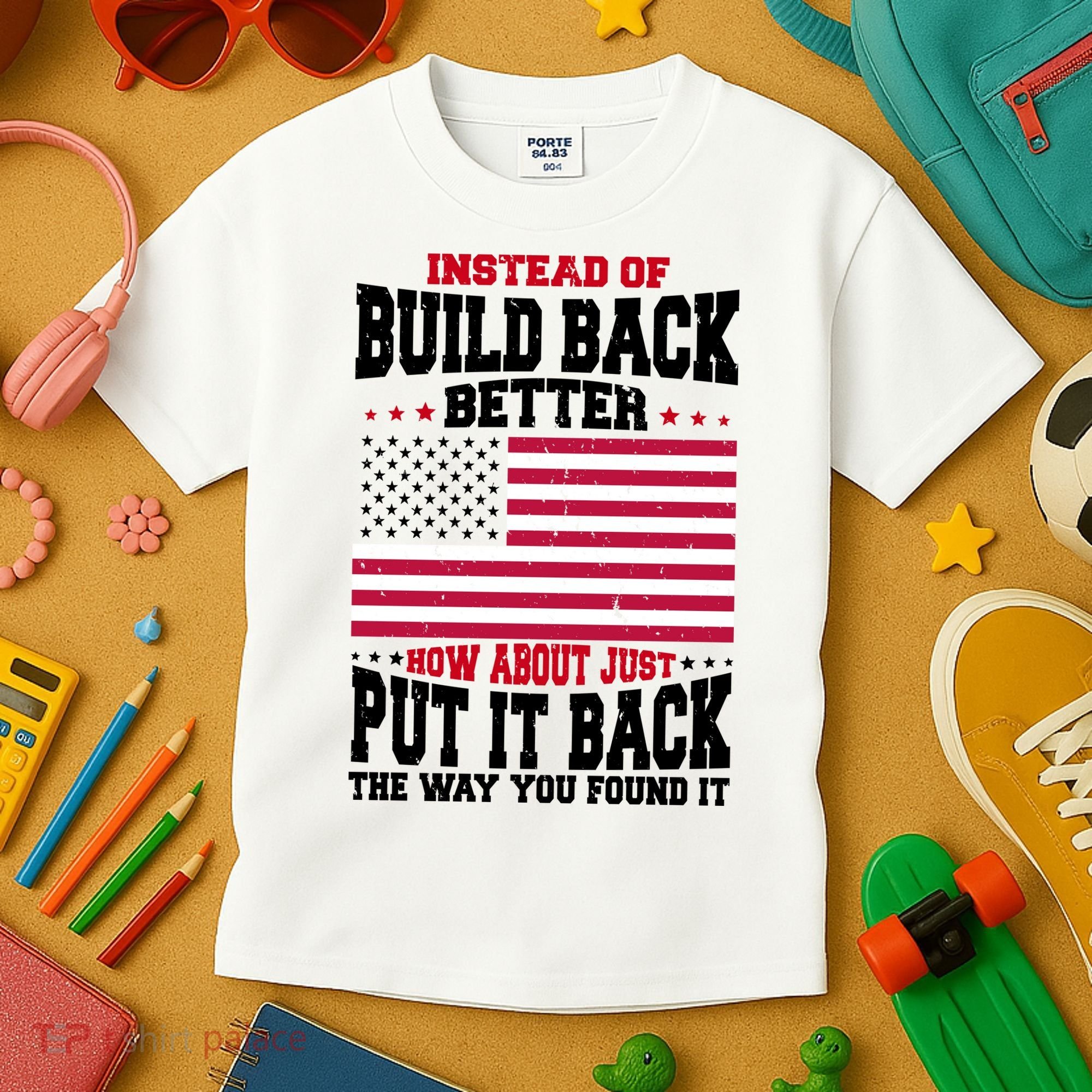 Instead Of Build Back Better How About Just Put It Back USA Kids T-Shirt