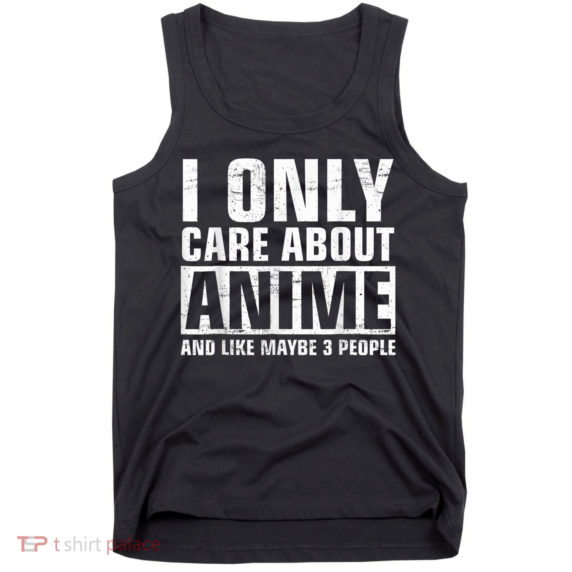 I Only Care About Anime , Anime Lovers Gift Tank Top