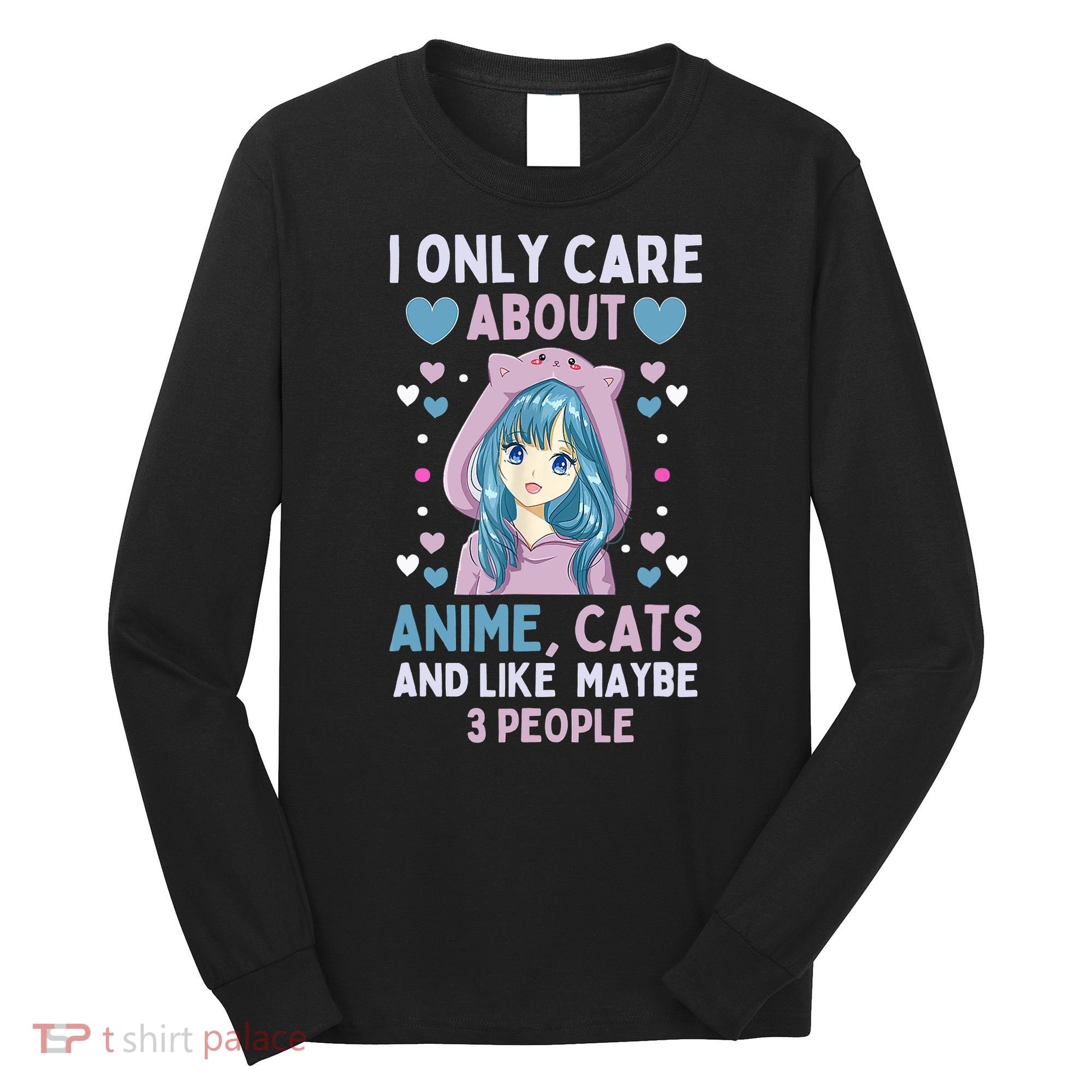 I Only Care About Anime & Cats And Like 3 People Japan Anime Long Sleeve Shirt
