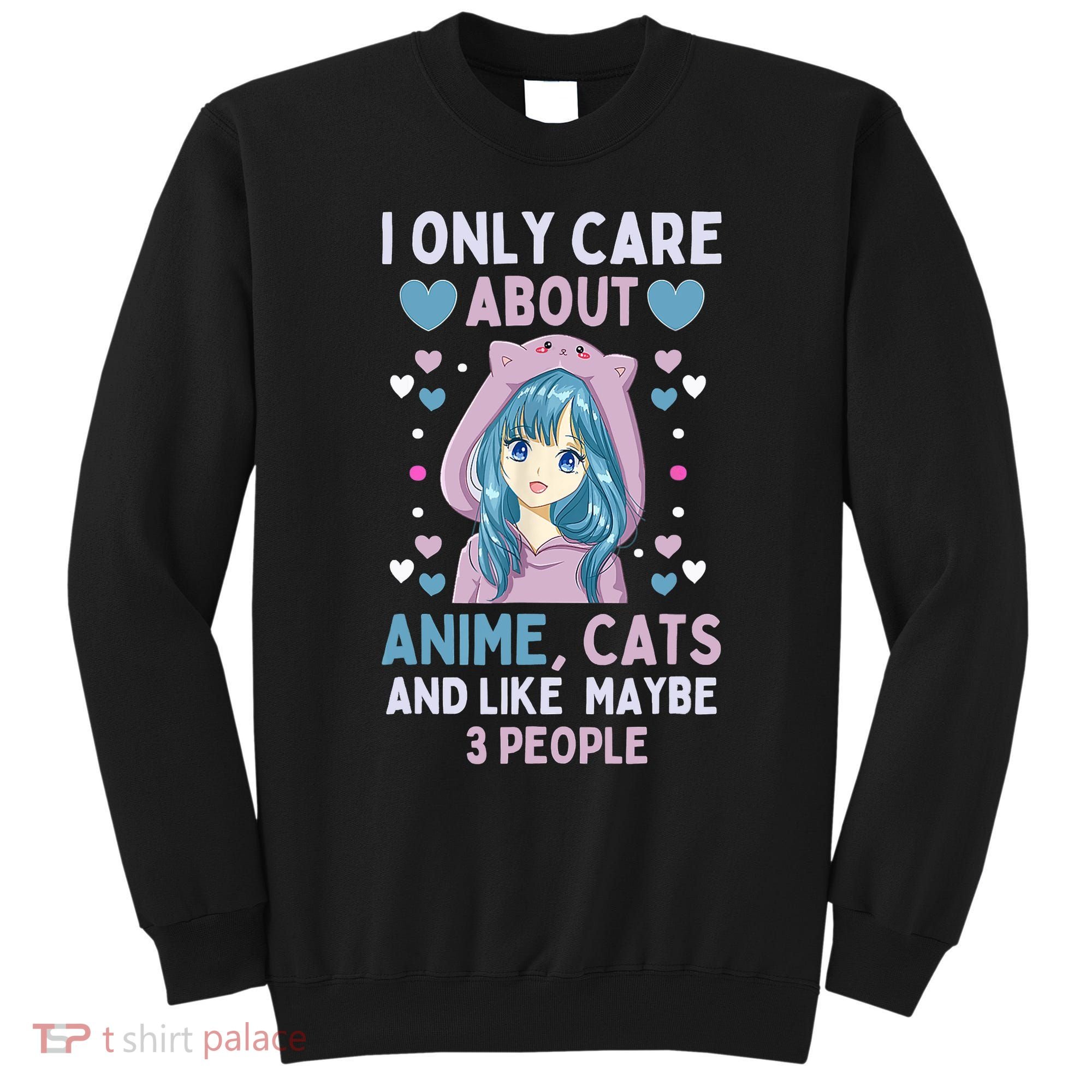 I Only Care About Anime & Cats And Like 3 People Japan Anime Sweatshirt