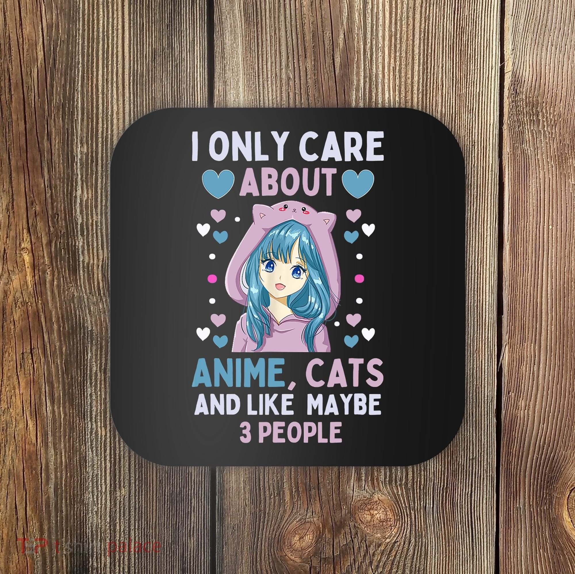 I Only Care About Anime & Cats And Like 3 People Japan Anime Coaster