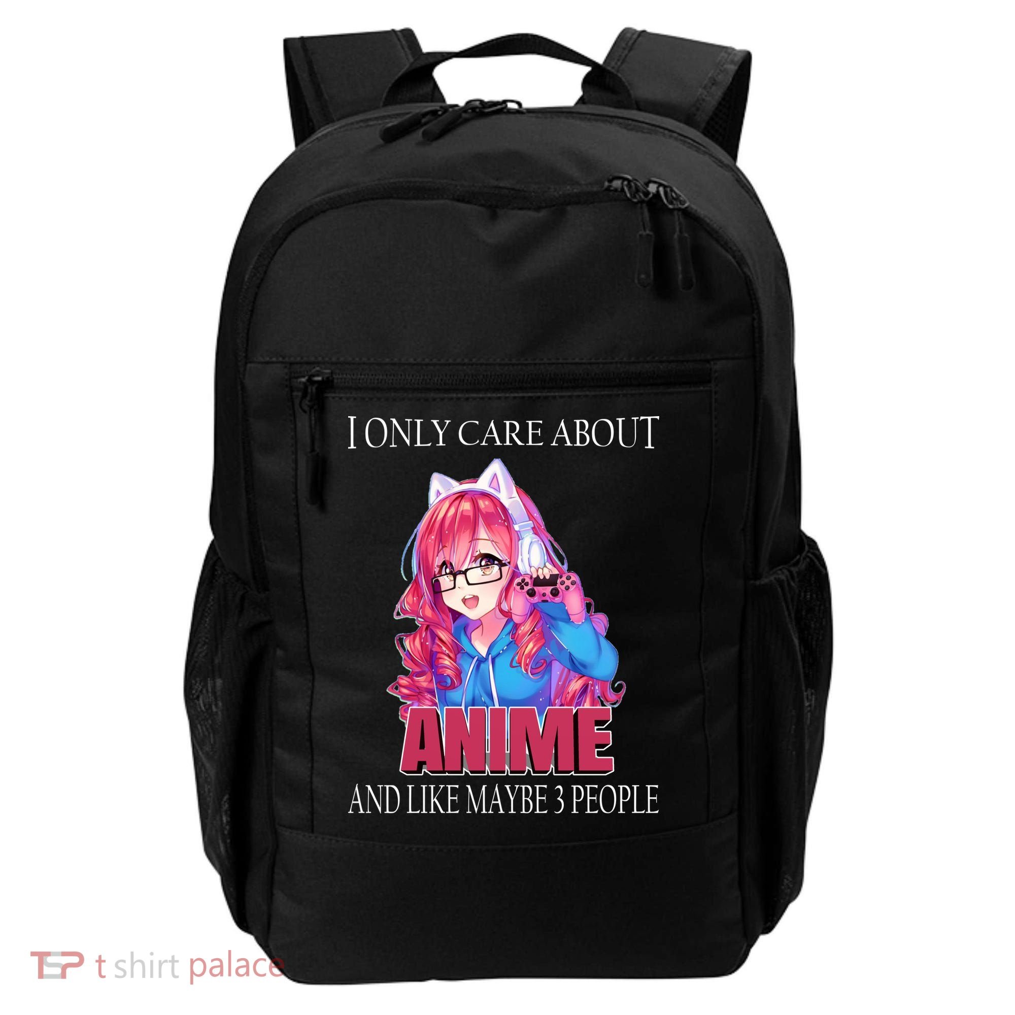 I Only Care About Anime And Like Maybe 3 People Funny Backpack
