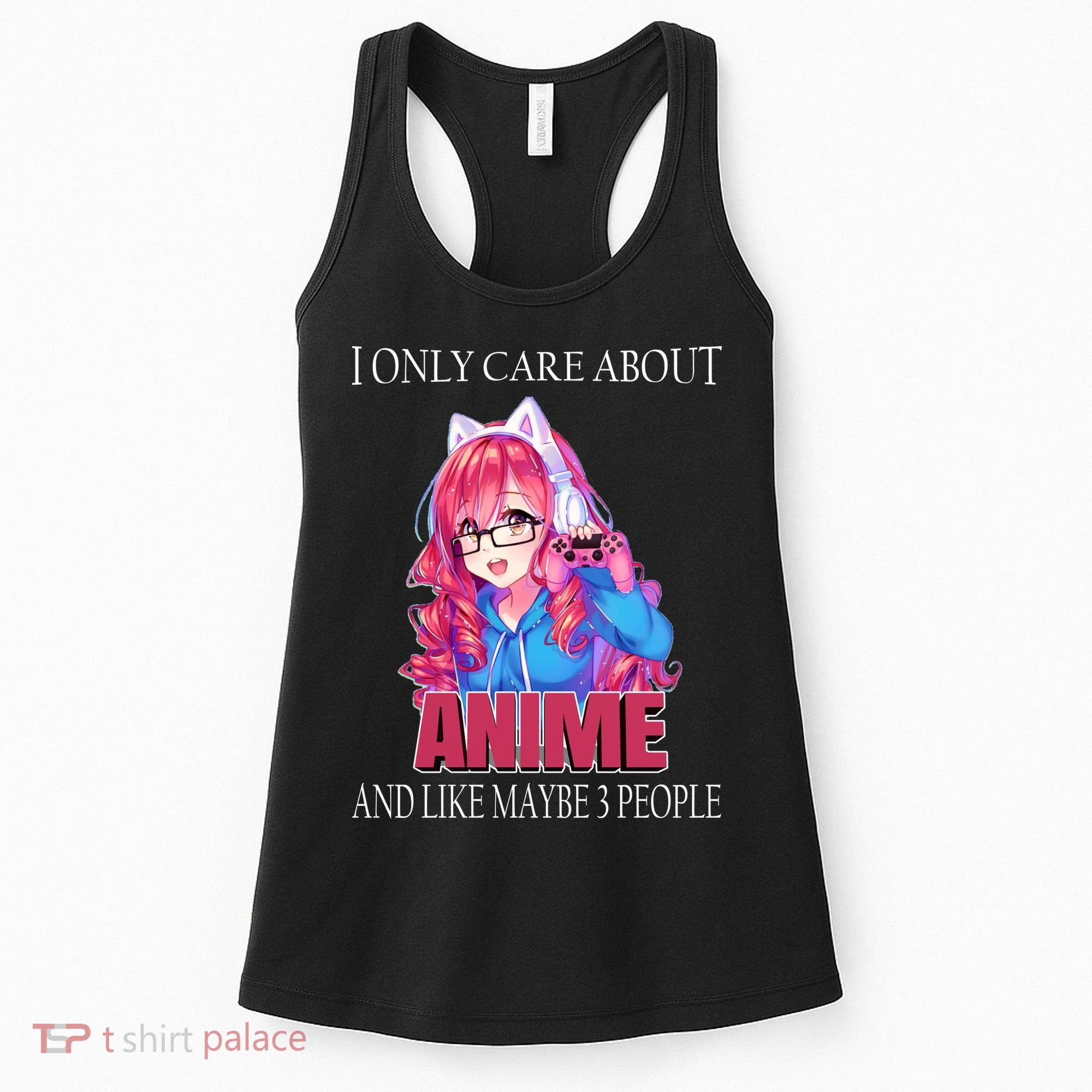 I Only Care About Anime And Like Maybe 3 People Funny Women's Tank Top