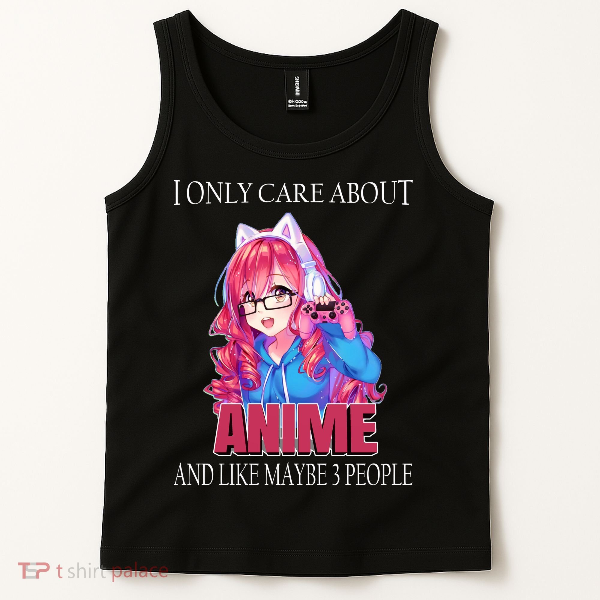 I Only Care About Anime And Like Maybe 3 People Funny Tank Top