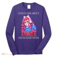 I Only Care About Anime And Like Maybe 3 People Funny Long Sleeve Shirt thumb 0