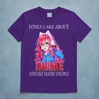 I Only Care About Anime And Like Maybe 3 People Funny T-Shirt thumb 5