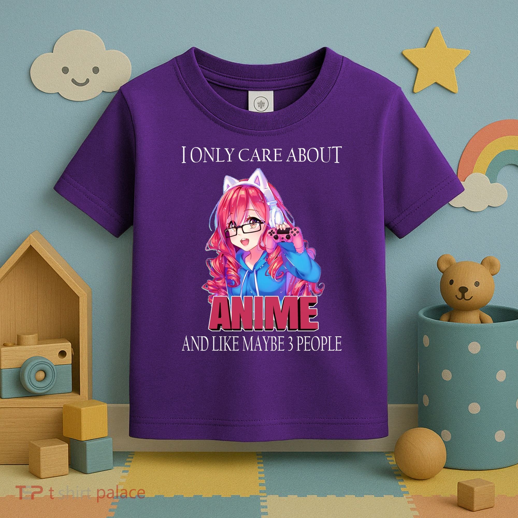 I Only Care About Anime And Like Maybe 3 People Funny Toddler T-Shirt