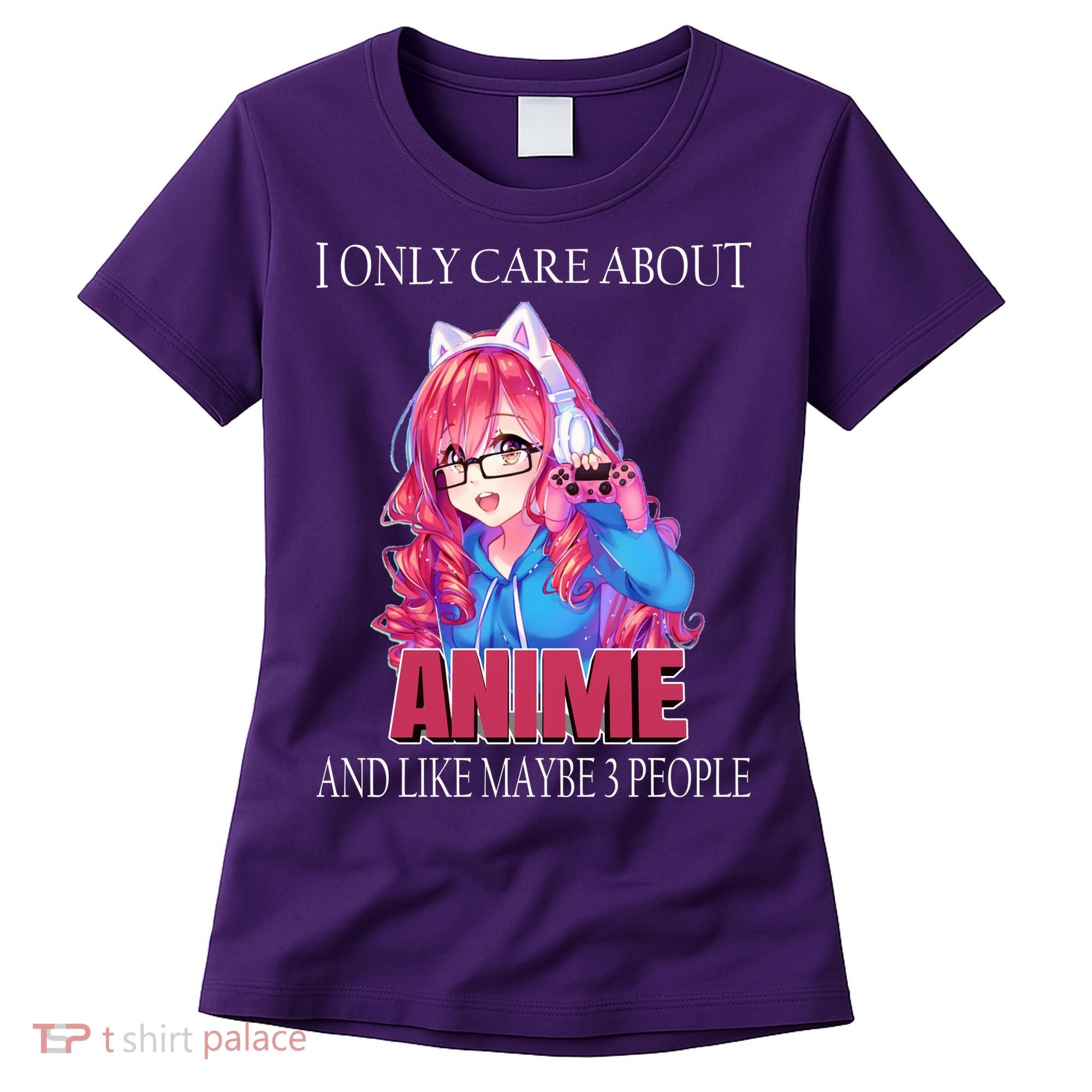 I Only Care About Anime And Like Maybe 3 People Funny Women's T-Shirt