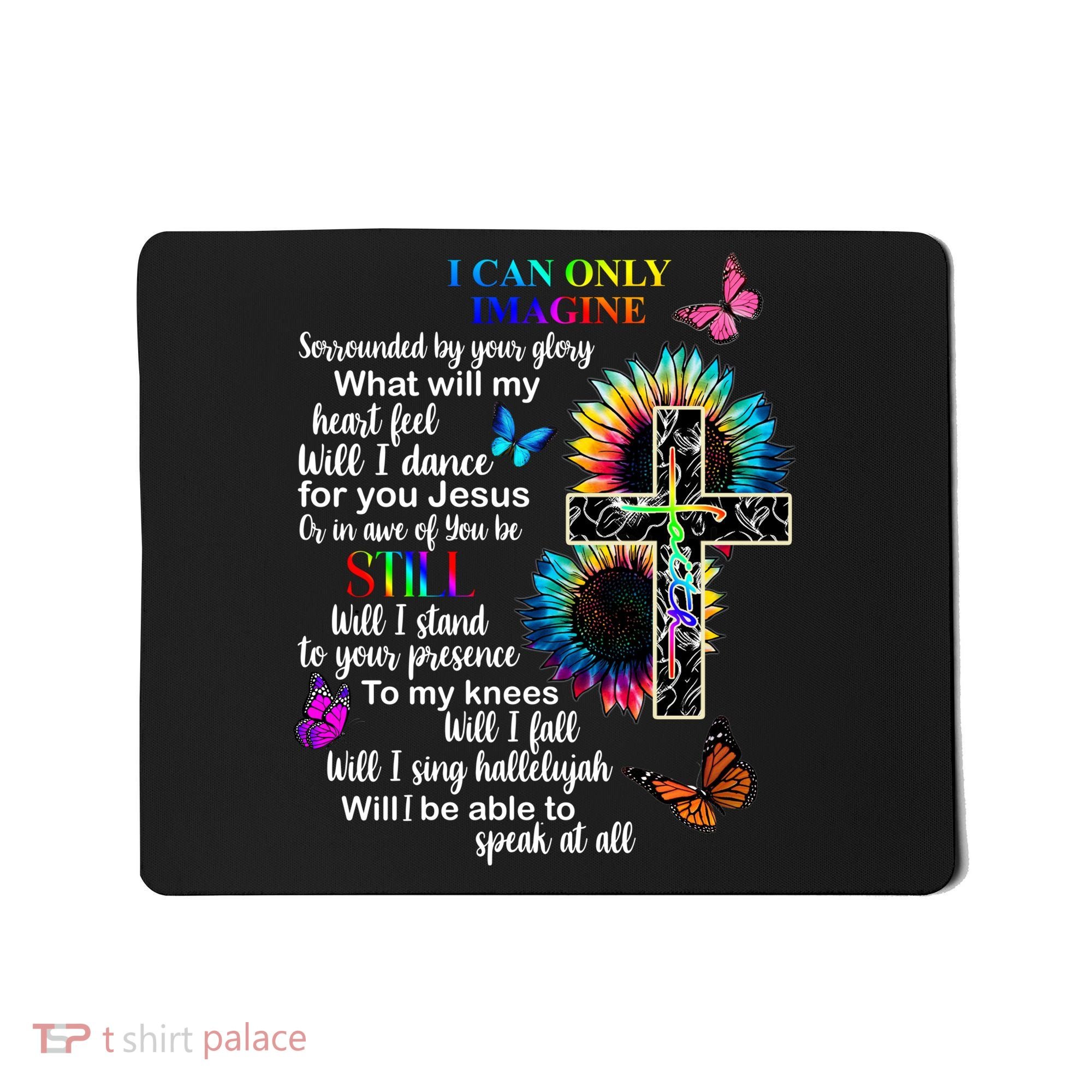 I Only Can Imagine Faith Christian Jesus God Mousepad