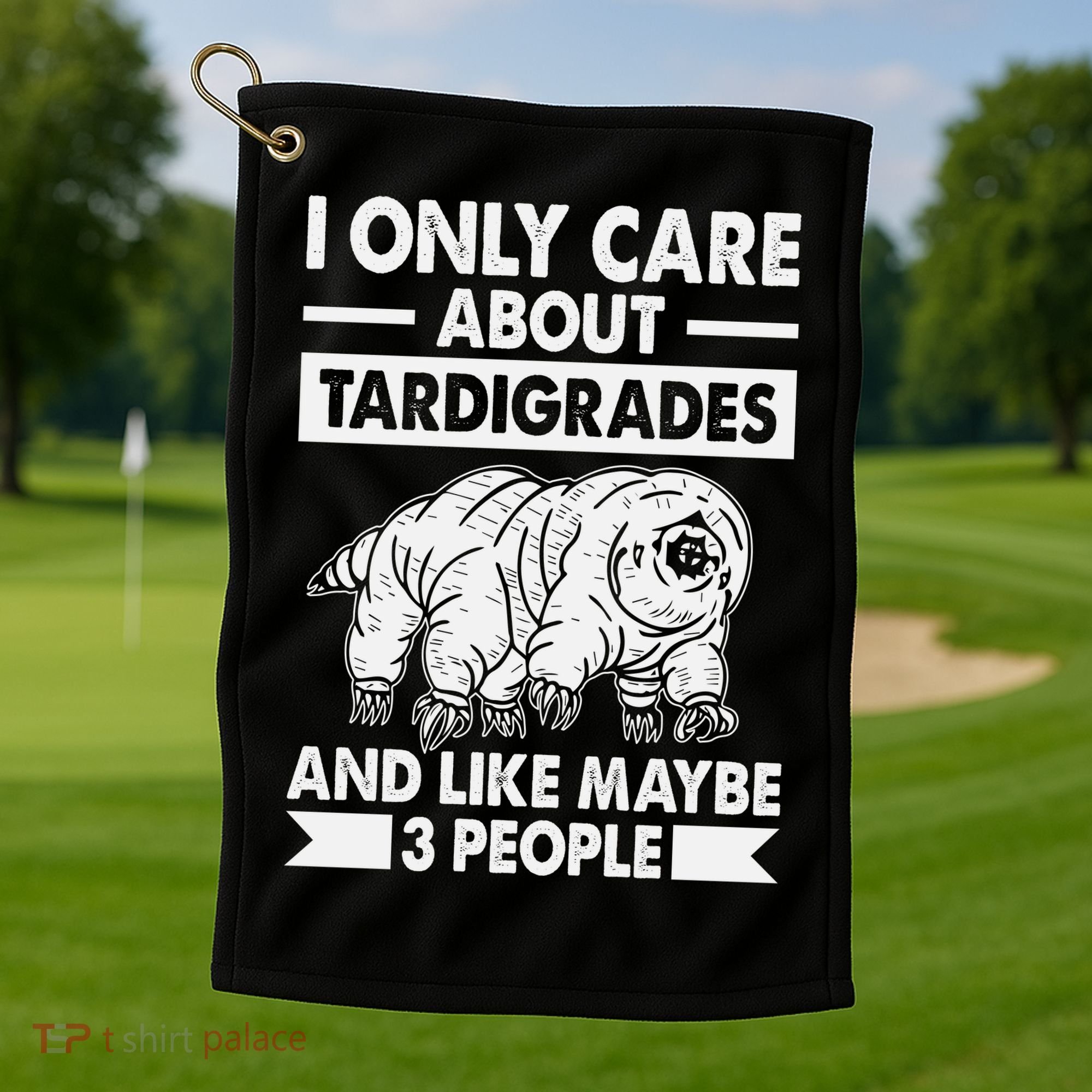 I Only Care About Tardigrades & Like 3 People Golf Towel