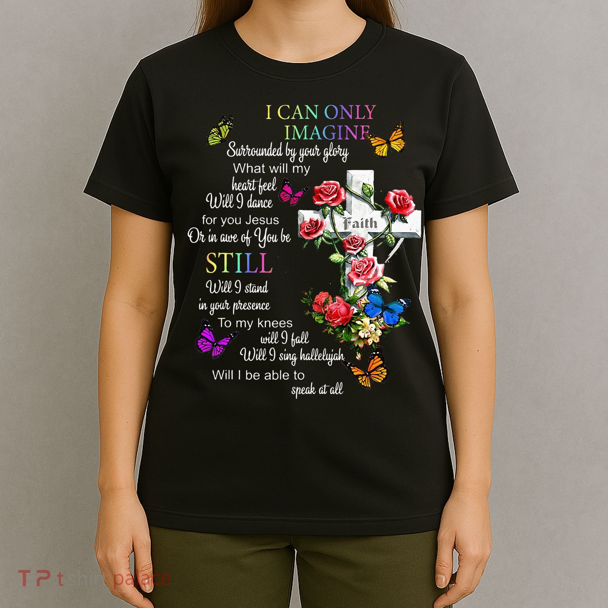 I Only Can Imagine Faith Christian Faith Jesus God Love T-Shirt